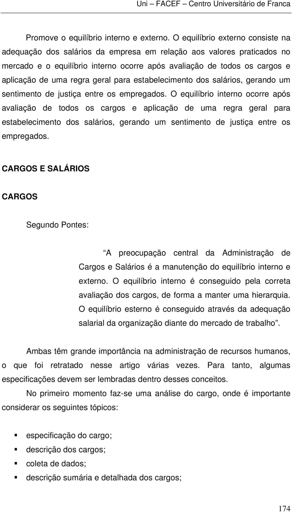 regra geral para estabelecimento dos salários, gerando um sentimento de justiça entre os empregados.