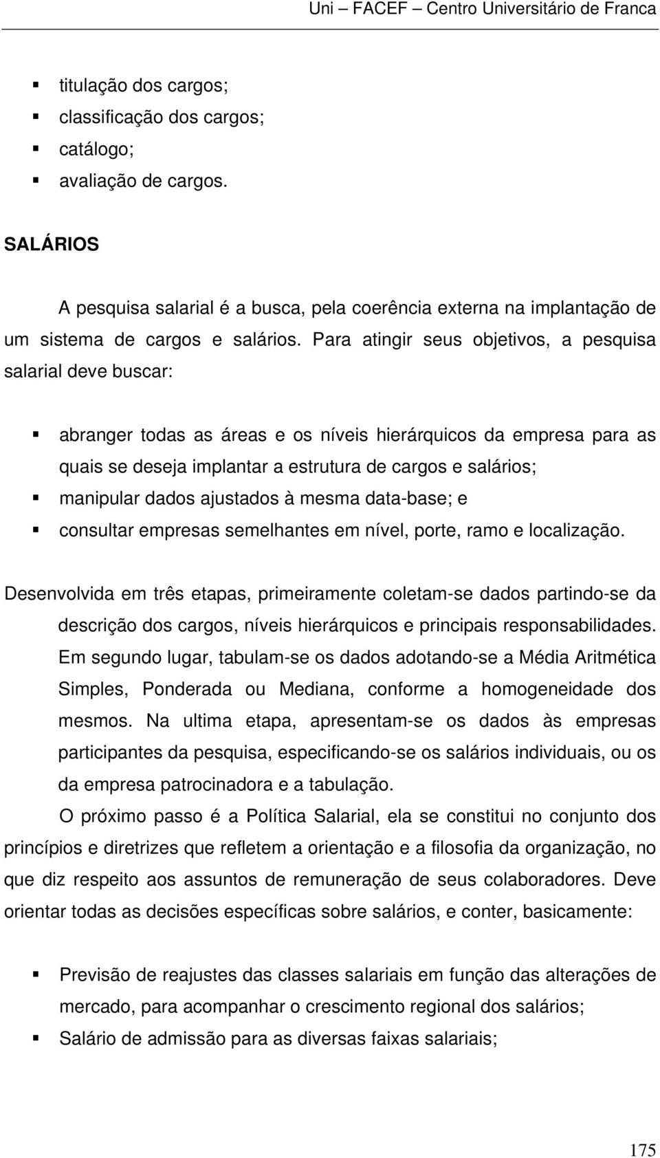 dados ajustados à mesma data-base; e consultar empresas semelhantes em nível, porte, ramo e localização.