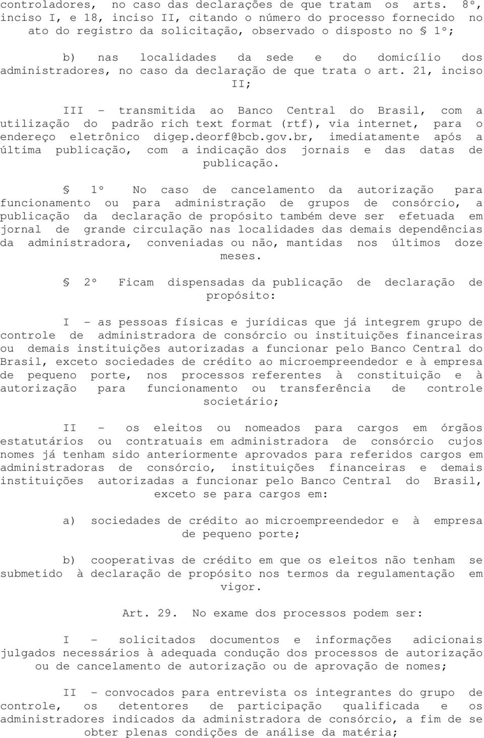 caso da declaração de que trata o art. 21, inciso II; III - transmitida ao Banco Central do Brasil, com a utilização do padrão rich text format (rtf), via internet, para o endereço eletrônico digep.