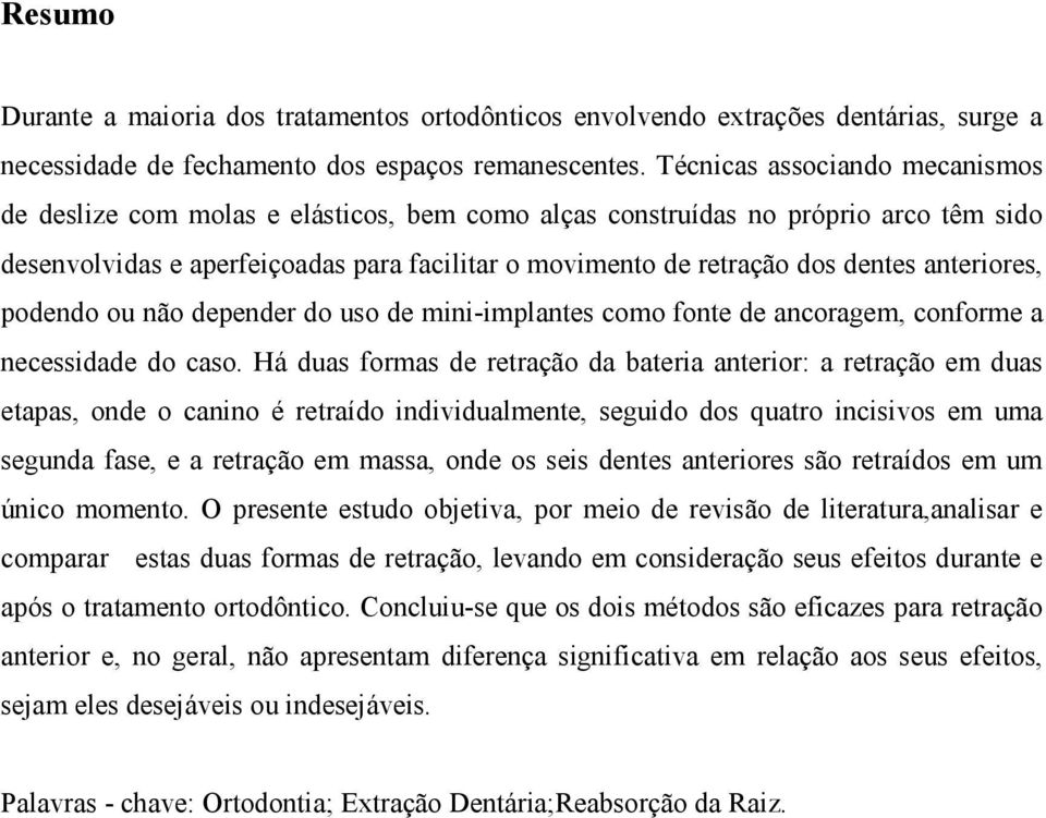 anteriores, podendo ou não depender do uso de mini-implantes como fonte de ancoragem, conforme a necessidade do caso.