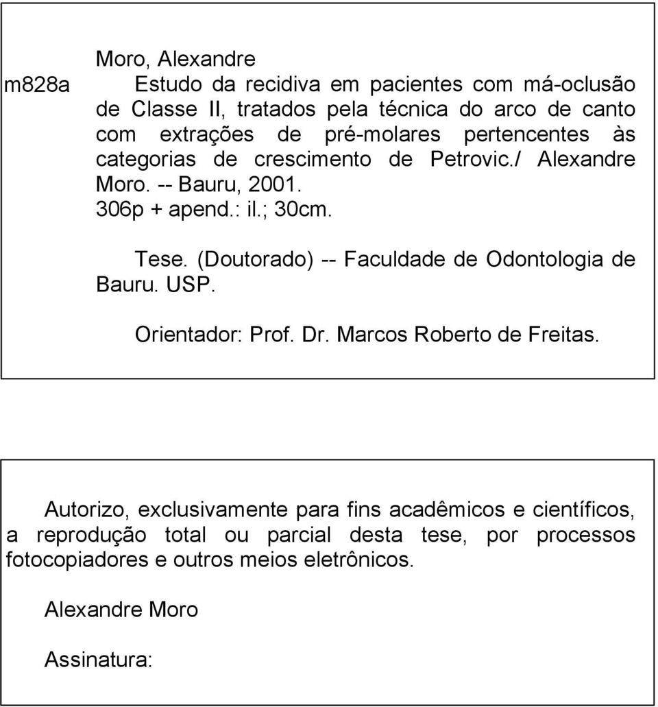 (Doutorado) -- Faculdade de Odontologia de Bauru. USP. Orientador: Prof. Dr. Marcos Roberto de Freitas.