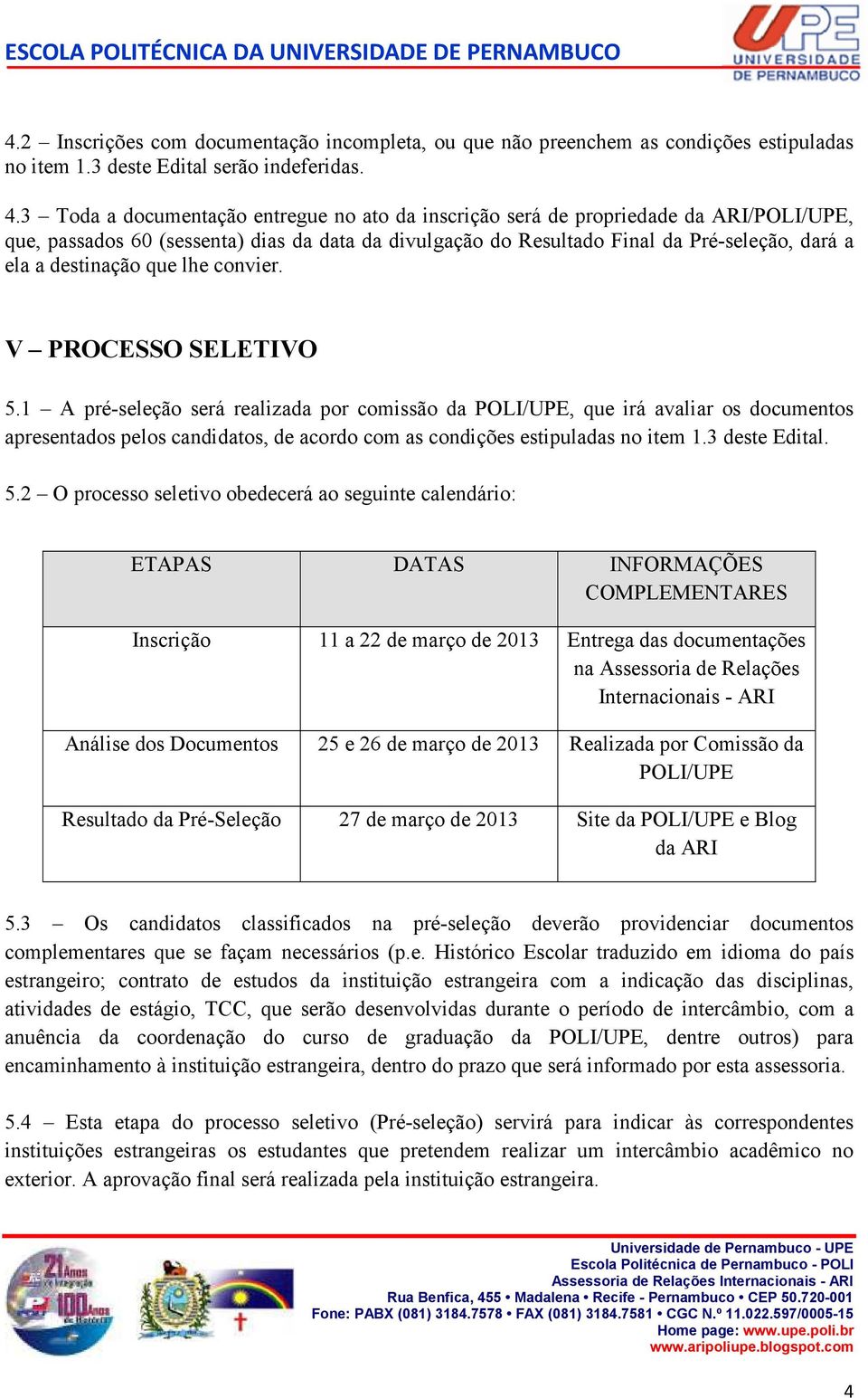 destinação que lhe convier. V PROCESSO SELETIVO 5.