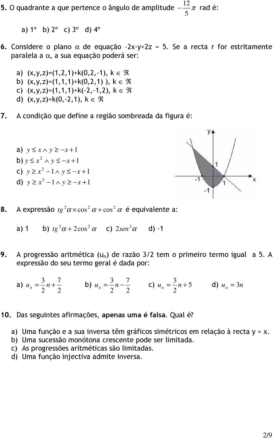 A condição que define a região sombreada da figura é: a) y x y x + 1 b) y x y x + 1 c) y x 1 y x + 1 d) y x 1 y x + 1 8.