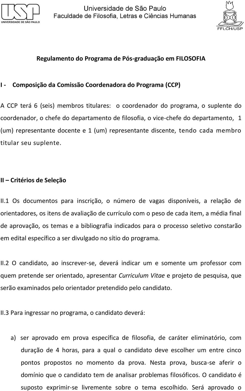 representante discente, tendo cada membro titular seu suplente. II Critérios de Seleção II.