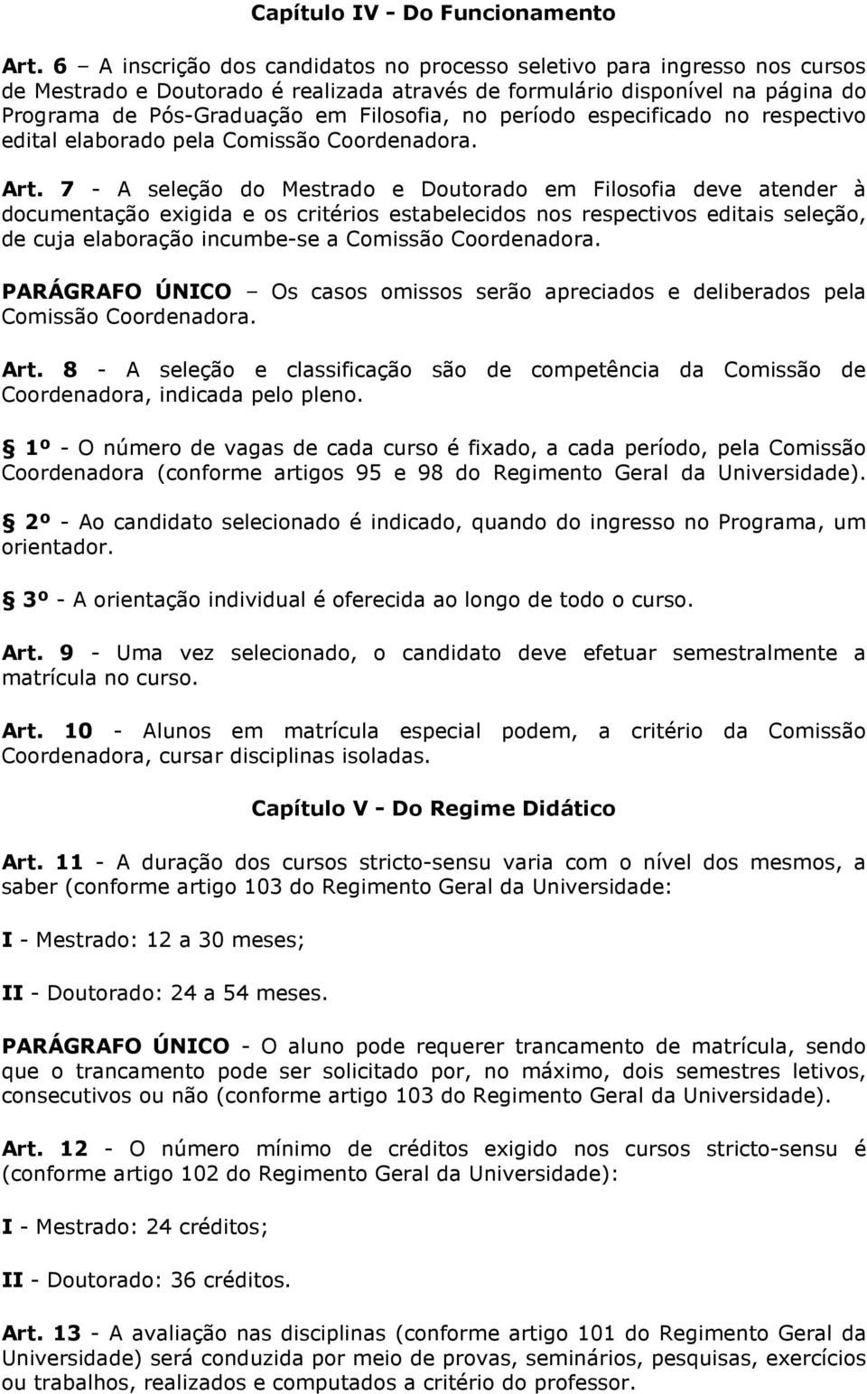 período especificado no respectivo edital elaborado pela Comissão Coordenadora. Art.