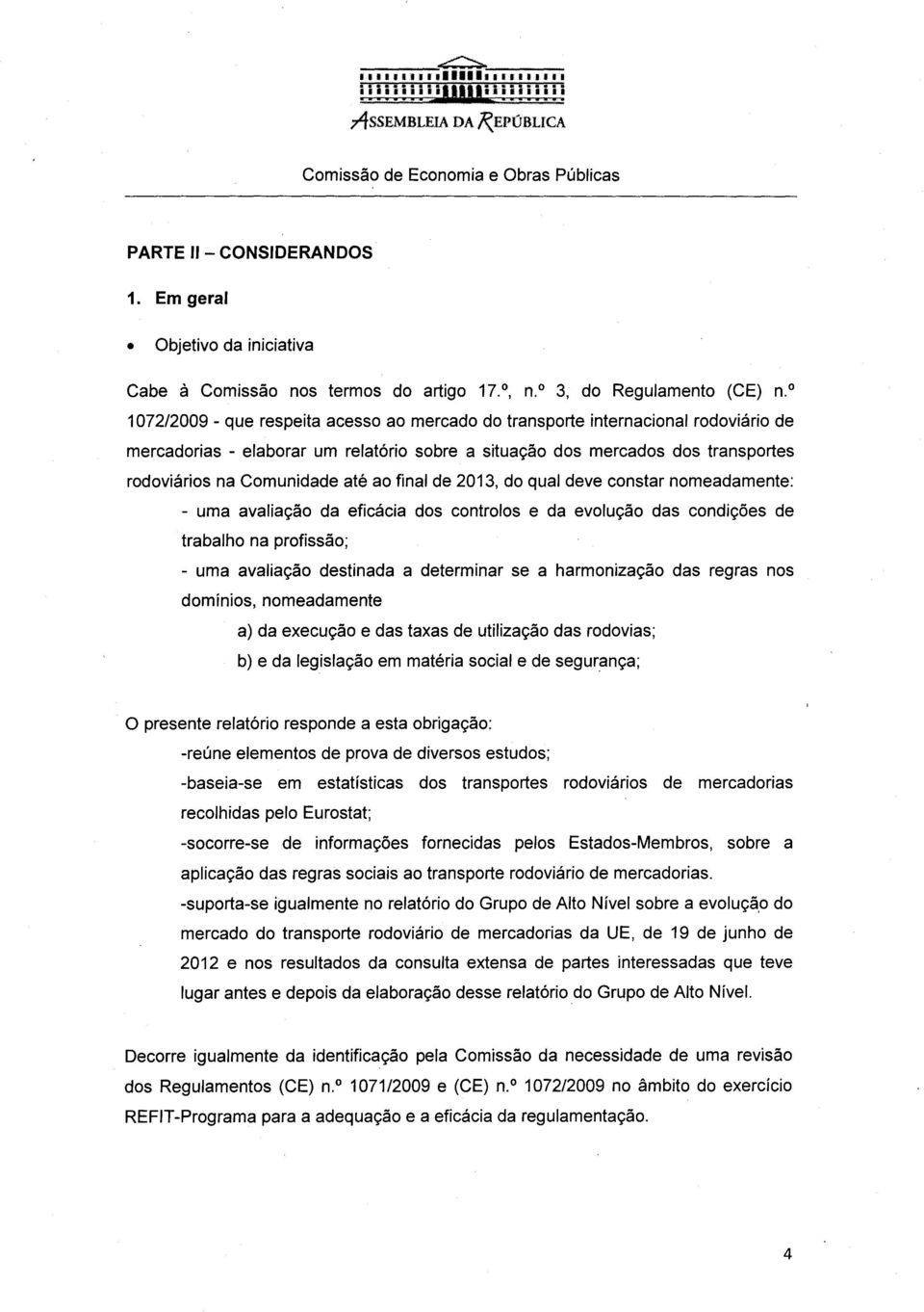 ao final de 2013, do qual deve constar nomeadamente: - uma avaliação da eficácia dos controles e da evolução das condições de trabalho na profissão; - uma avaliação destinada a determinar se a