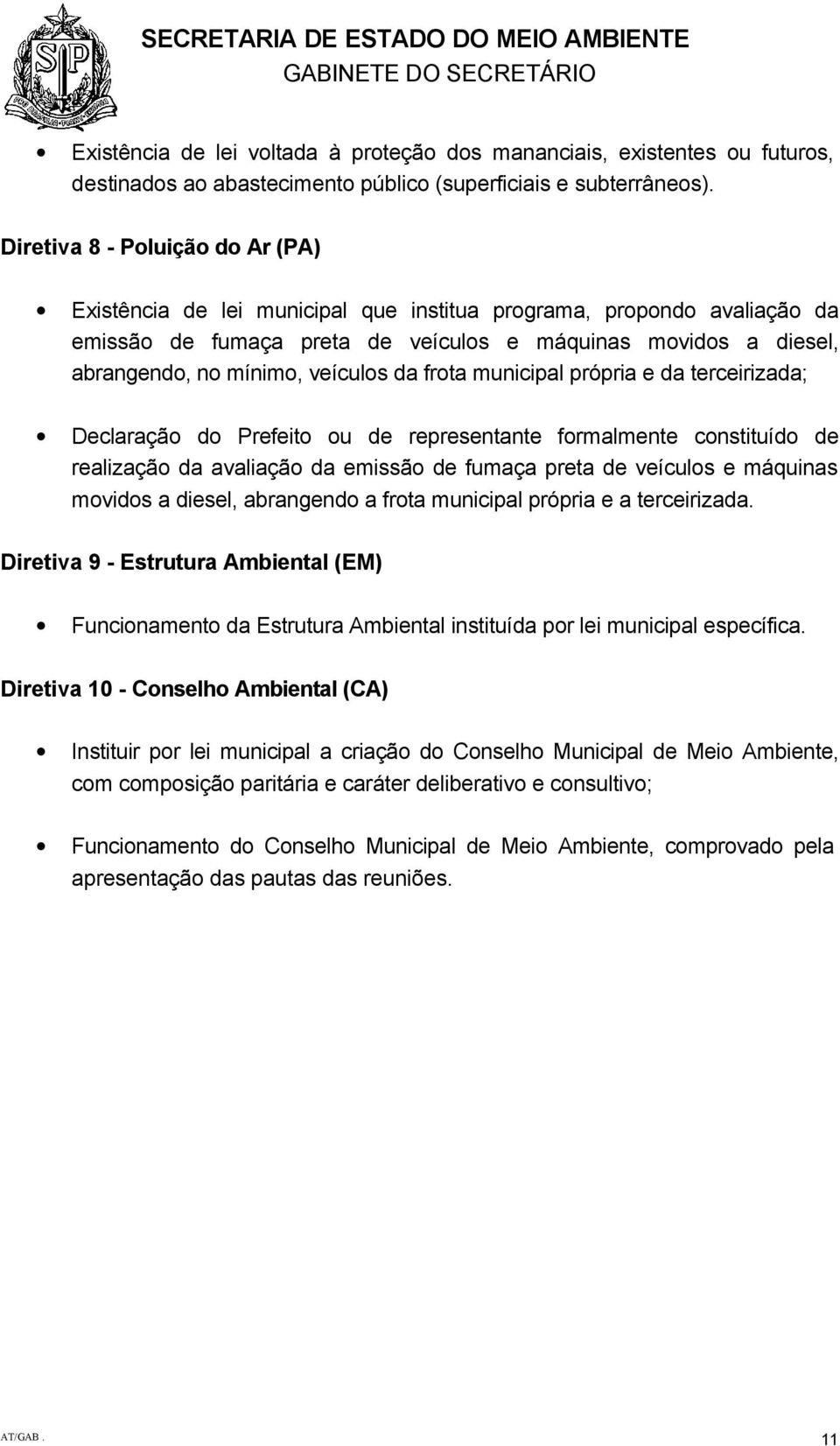 veículos da frota municipal própria e da terceirizada; Declaração do Prefeito ou de representante formalmente constituído de realização da avaliação da emissão de fumaça preta de veículos e máquinas