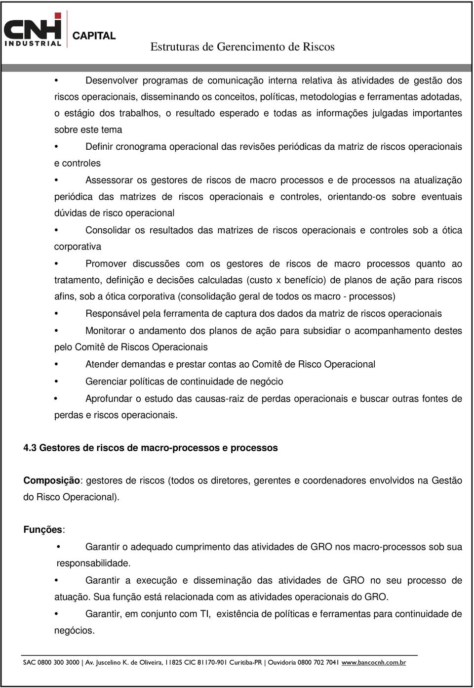 Assessorar os gestores de riscos de macro processos e de processos na atualização periódica das matrizes de riscos operacionais e controles, orientando-os sobre eventuais dúvidas de risco operacional