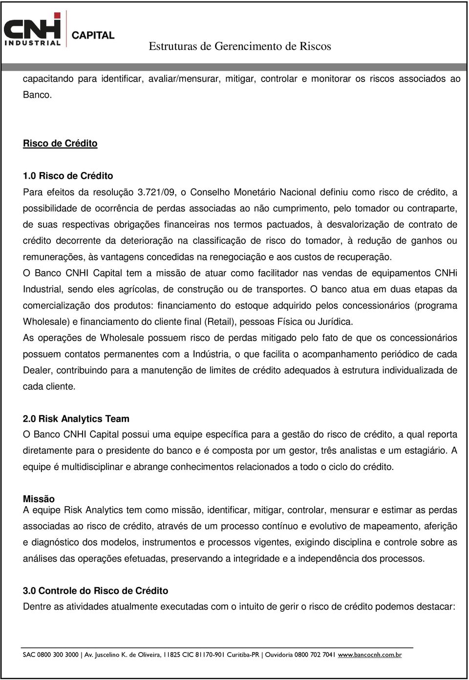 financeiras nos termos pactuados, à desvalorização de contrato de crédito decorrente da deterioração na classificação de risco do tomador, à redução de ganhos ou remunerações, às vantagens concedidas