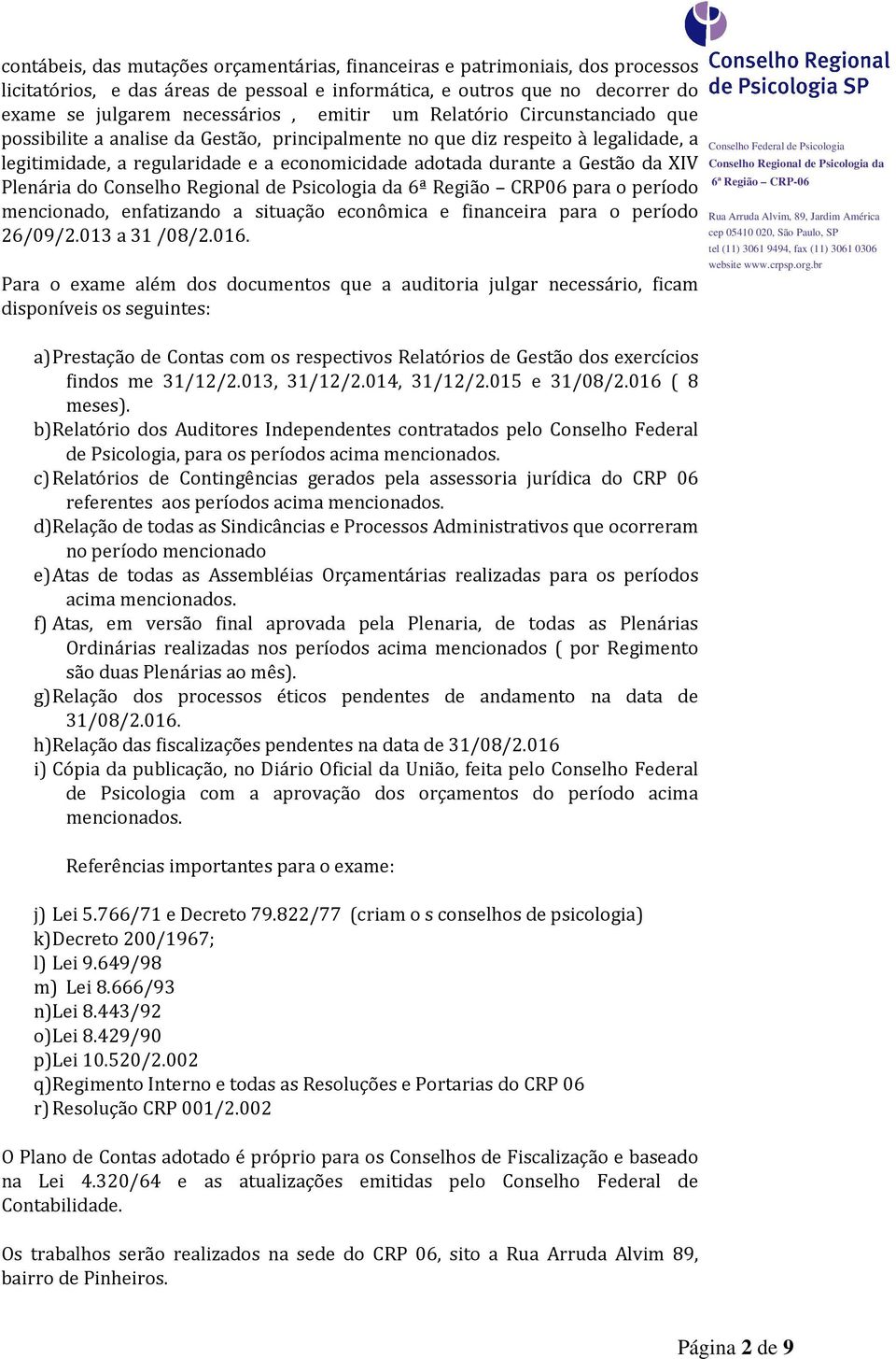 Plenária do 6ª Região CRP06 para o período mencionado, enfatizando a situação econômica e financeira para o período 26/09/2.013 a 31 /08/2.016.