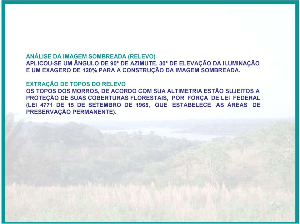 EXTRAÇÃO DE TOPOS DO RELEVO OS TOPOS DOS MORROS, DE ACORDO COM SUA ALTIMETRIA ESTÃO SUJEITOS A PROTEÇÃO