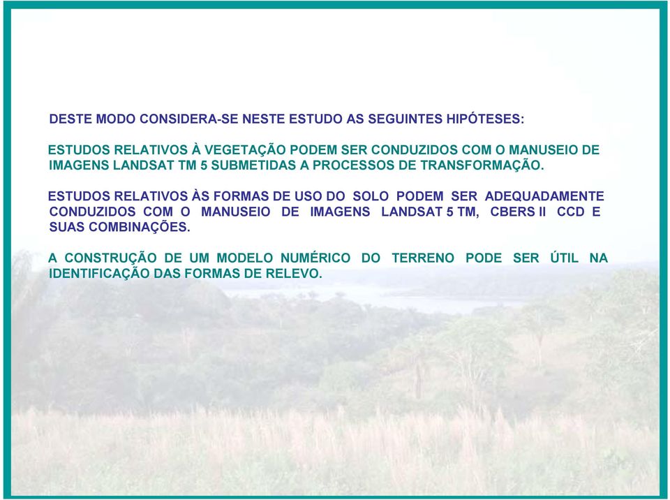 ESTUDOS RELATIVOS ÀS FORMAS DE USO DO SOLO PODEM SER ADEQUADAMENTE CONDUZIDOS COM O MANUSEIO DE IMAGENS