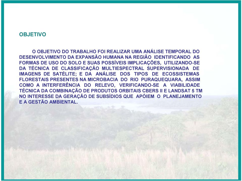 TIPOS DE ECOSSISTEMAS FLORESTAIS PRESENTES NA MICROBACIA DO RIO PURAQUEQUARA, ASSIM COMO A INTERFERÊNCIA DO RELEVO, VERIFICANDO-SE A VIABILIDADE