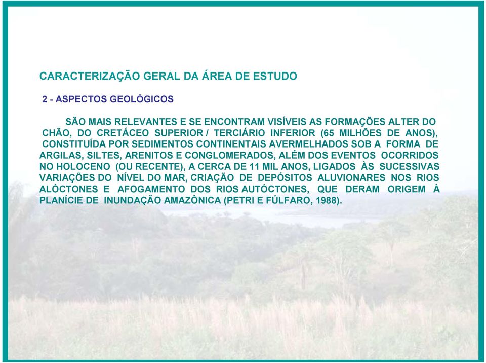 CONGLOMERADOS, ALÉM DOS EVENTOS OCORRIDOS NO HOLOCENO (OU RECENTE), A CERCA DE 11 MIL ANOS, LIGADOS ÀS SUCESSIVAS VARIAÇÕES DO NÍVEL DO MAR, CRIAÇÃO