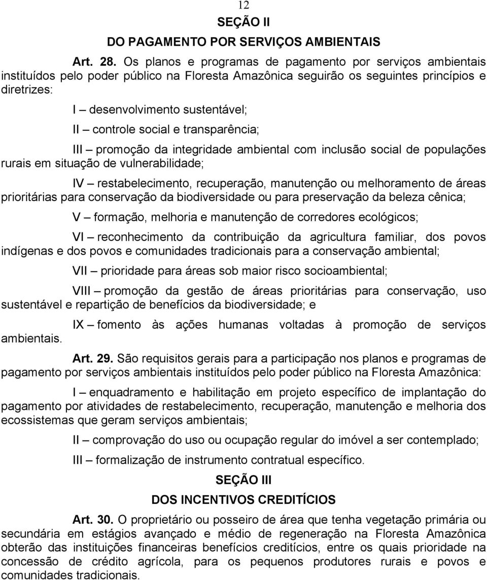 controle social e transparência; III promoção da integridade ambiental com inclusão social de populações rurais em situação de vulnerabilidade; IV restabelecimento, recuperação, manutenção ou