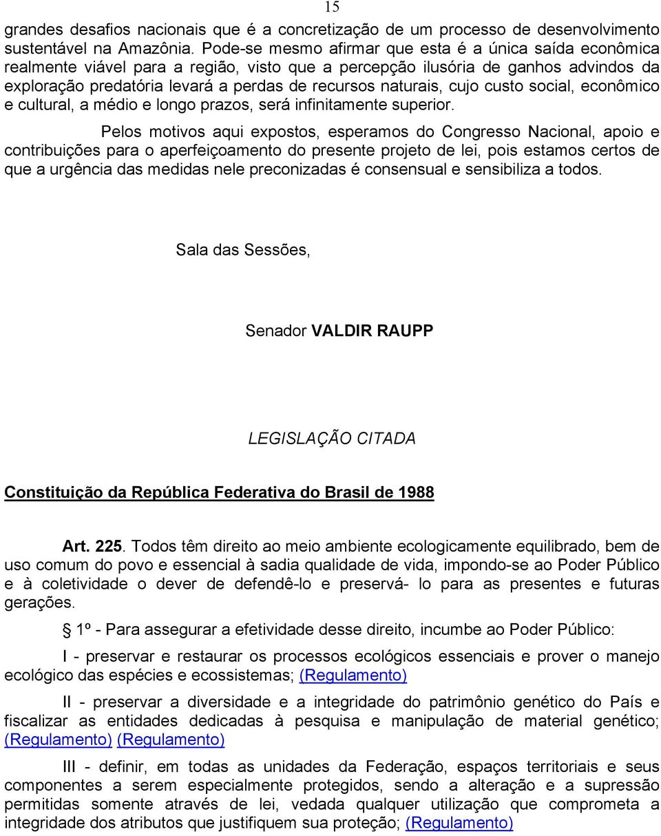 naturais, cujo custo social, econômico e cultural, a médio e longo prazos, será infinitamente superior.