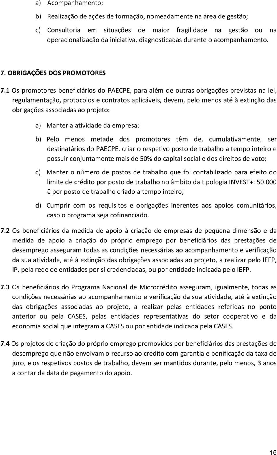 1 Os promotores beneficiários do PAECPE, para além de outras obrigações previstas na lei, regulamentação, protocolos e contratos aplicáveis, devem, pelo menos até à extinção das obrigações associadas