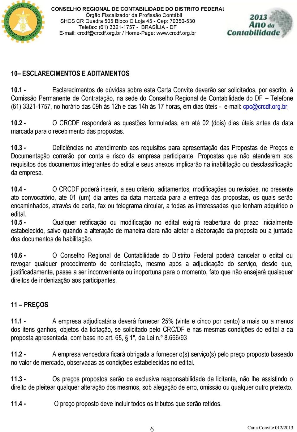 3321-1757, no horário das 09h às 12h e das 14h às 17 horas, em dias úteis - e-mail: cpc@crcdf.org.br; 10.