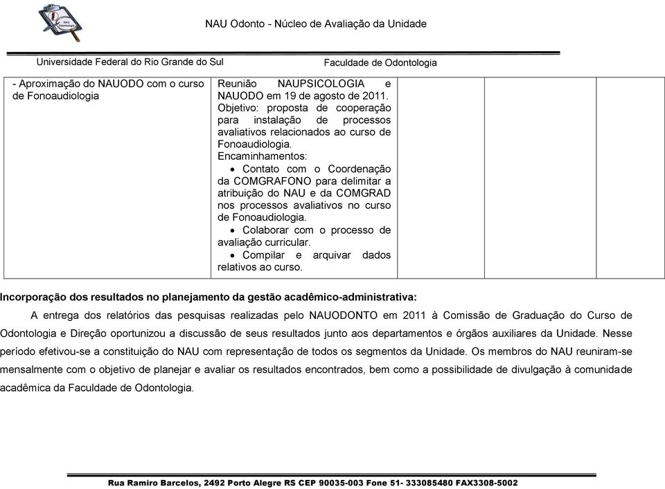 Encaminhamentos: Contato com o Coordenação da COMGRAFONO para delimitar a atribuição do NAU e da COMGRAD nos processos avaliativos no curso de Fonoaudiologia.