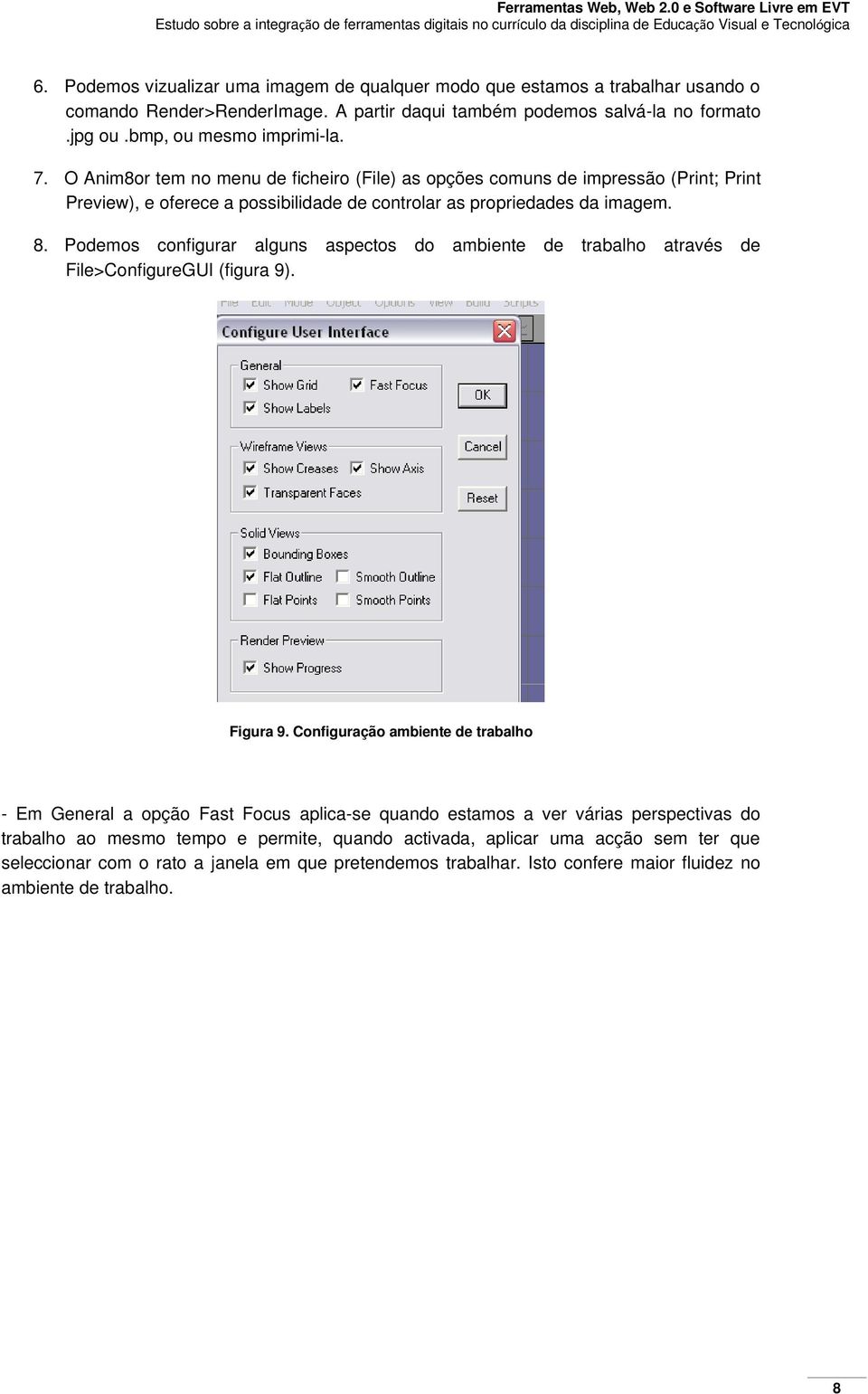 Podemos configurar alguns aspectos do ambiente de trabalho através de File>ConfigureGUI (figura 9). Figura 9.