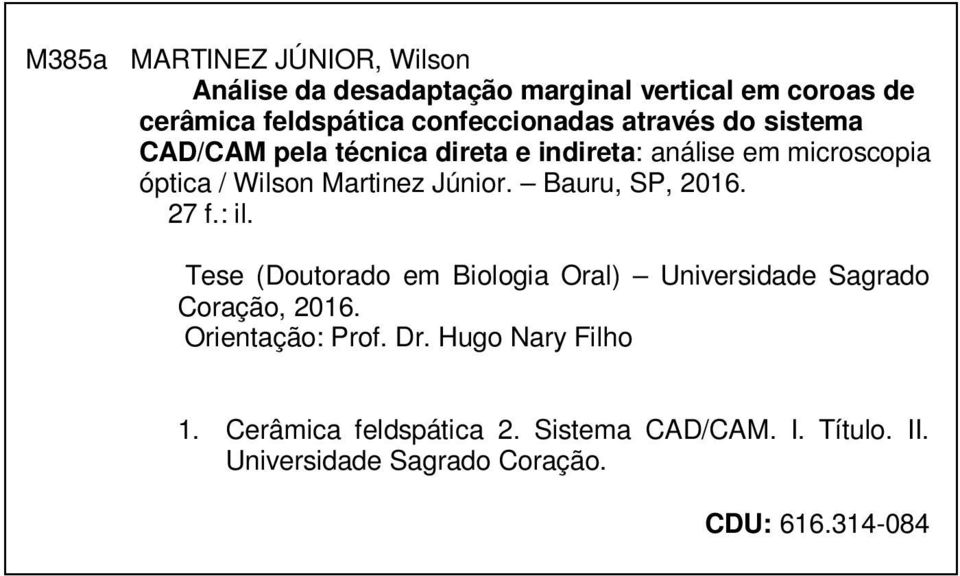 Martinez Júnior. Bauru, SP, 2016. 27 f.: il. Tese (Doutorado em Biologia Oral) Universidade Sagrado Coração, 2016.