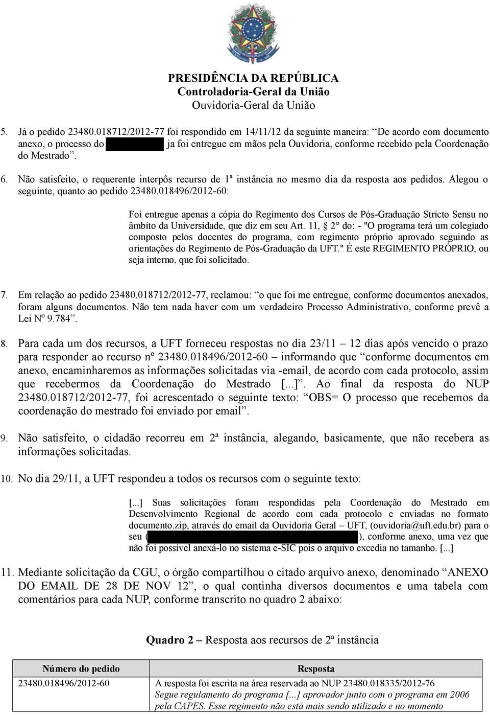 Não satisfeito, o requerente interpôs recurso de 1ª instância no mesmo dia da resposta aos pedidos. Alegou o seguinte, quanto ao pedido 23480.