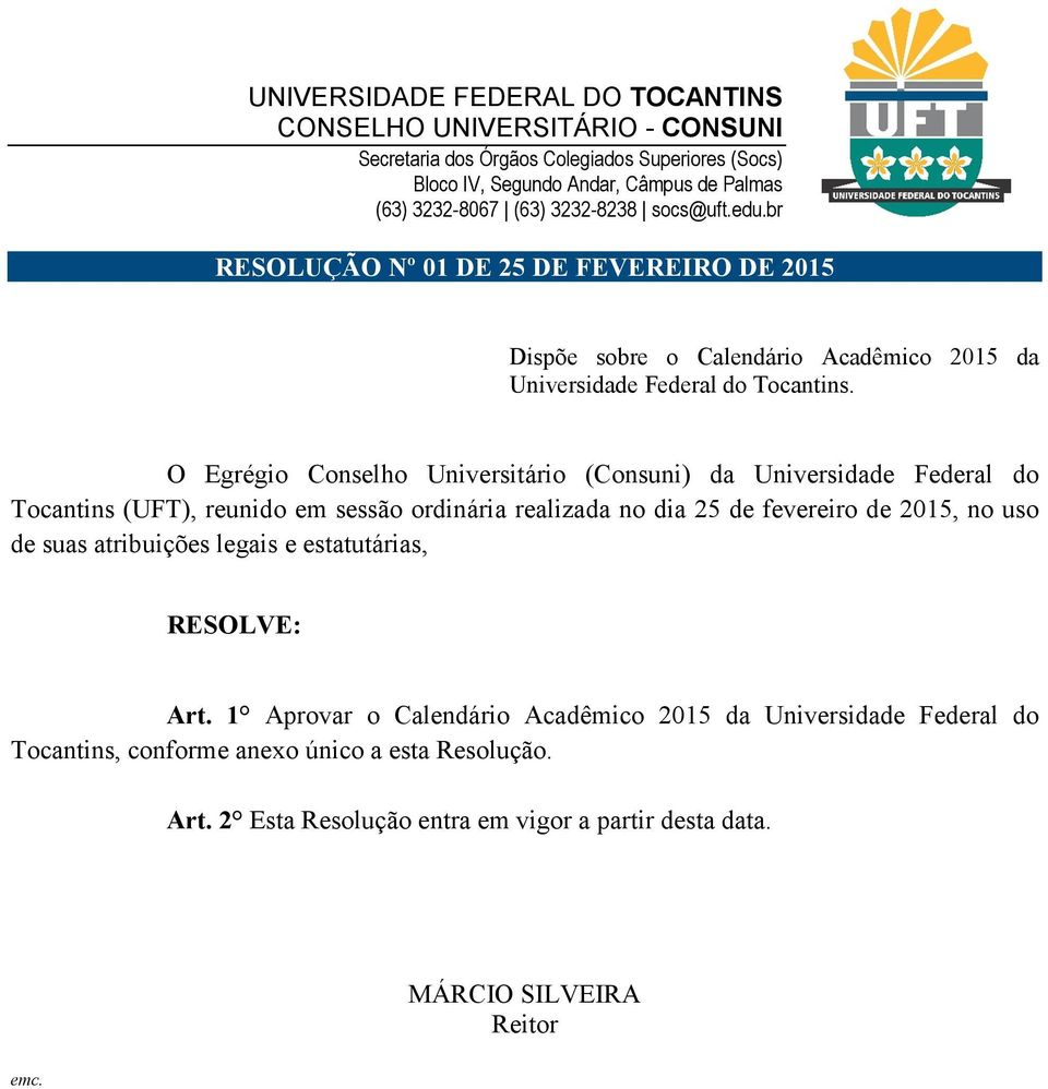 O Egrégio Conselho Universitário (Consuni) da Universidade Federal do Tocantins (UFT), reunido em sessão ordinária realizada no dia 25 de fevereiro de 2015, no uso de suas atribuições