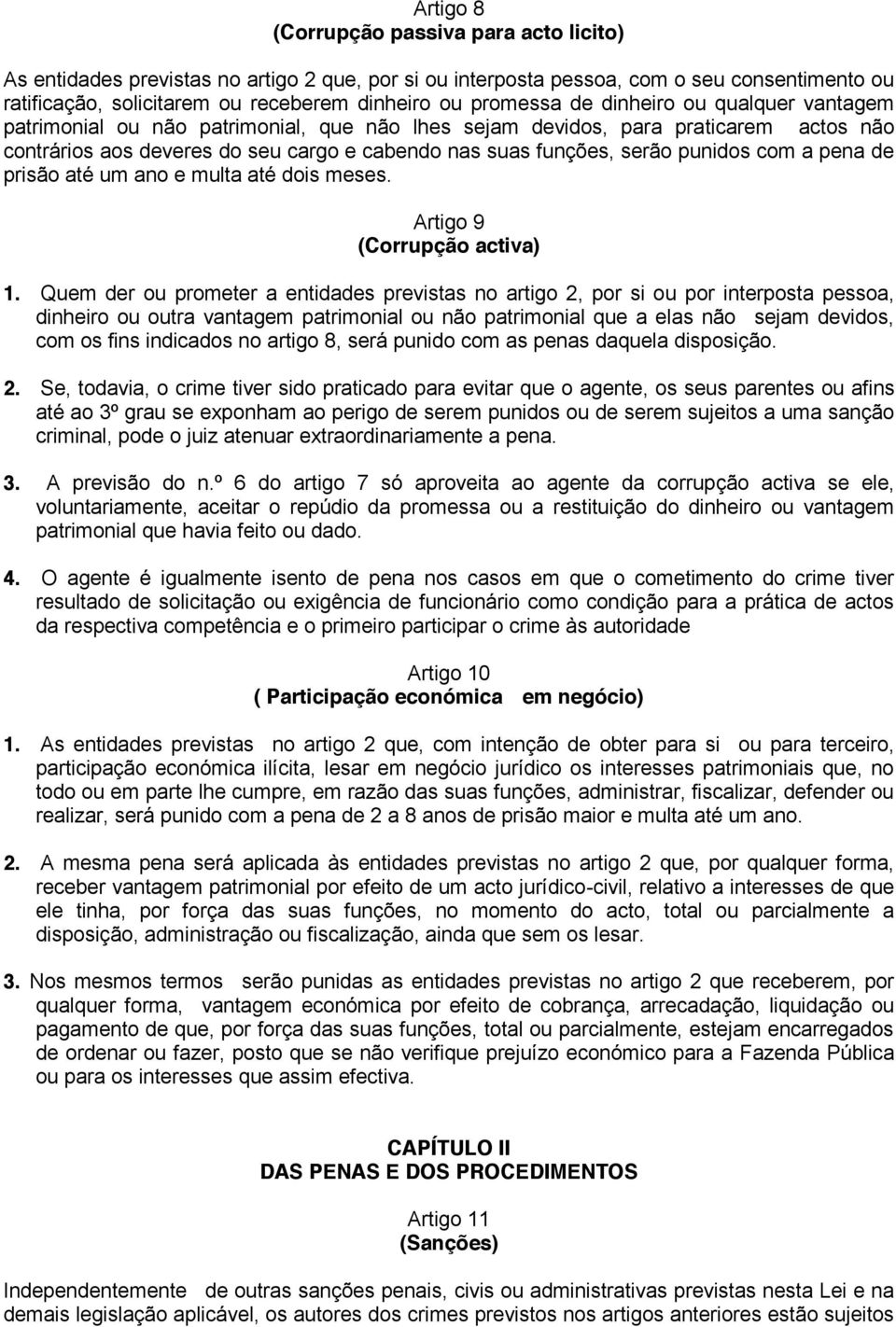 punidos com a pena de prisão até um ano e multa até dois meses. Artigo 9 (Corrupção activa) 1.