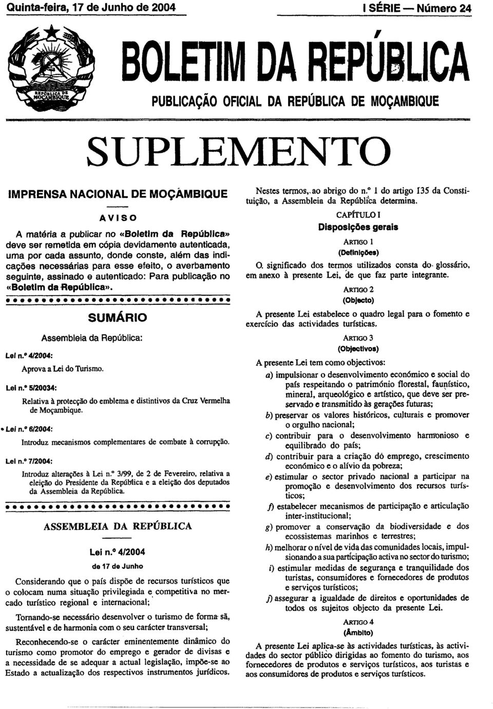 uma por cada assunto, donde conste, além das índlcações necessárias para esse efeito, o averbamento seguinte, assinado e autenticado: Para publicação no cc Boletim da -República)). SUMÁRIO Lei n.