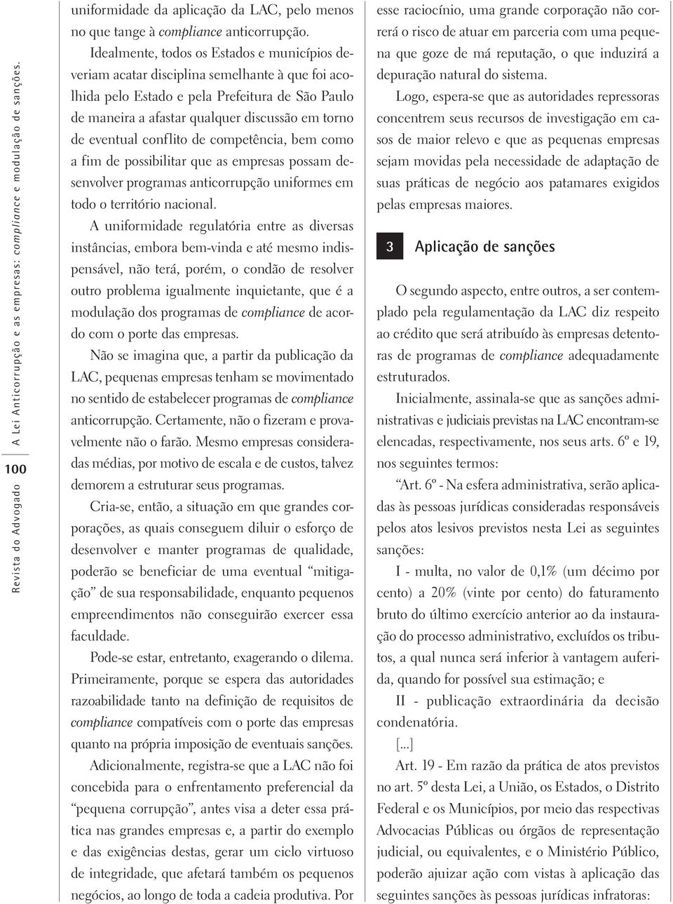 eventual conflito de competência, bem como a fim de possibilitar que as empresas possam desenvolver programas anticorrupção uniformes em todo o território nacional.