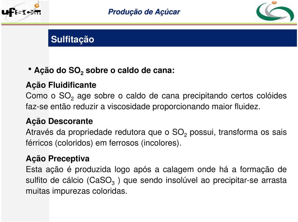 Ação Descorante Através da propriedade redutora que o SO 2 possui, transforma os sais férricos (coloridos) em ferrosos