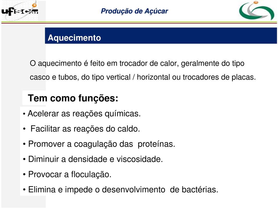 Tem como funções: Acelerar as reações químicas. Facilitar as reações do caldo.