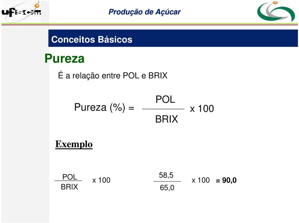 Exemplo Pureza (%) = POL BRIX x