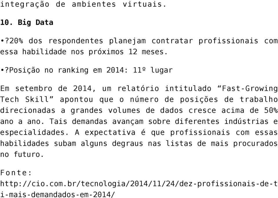 direcionadas a grandes volumes de dados cresce acima de 50% ano a ano. Tais demandas avançam sobre diferentes indústrias e especialidades.