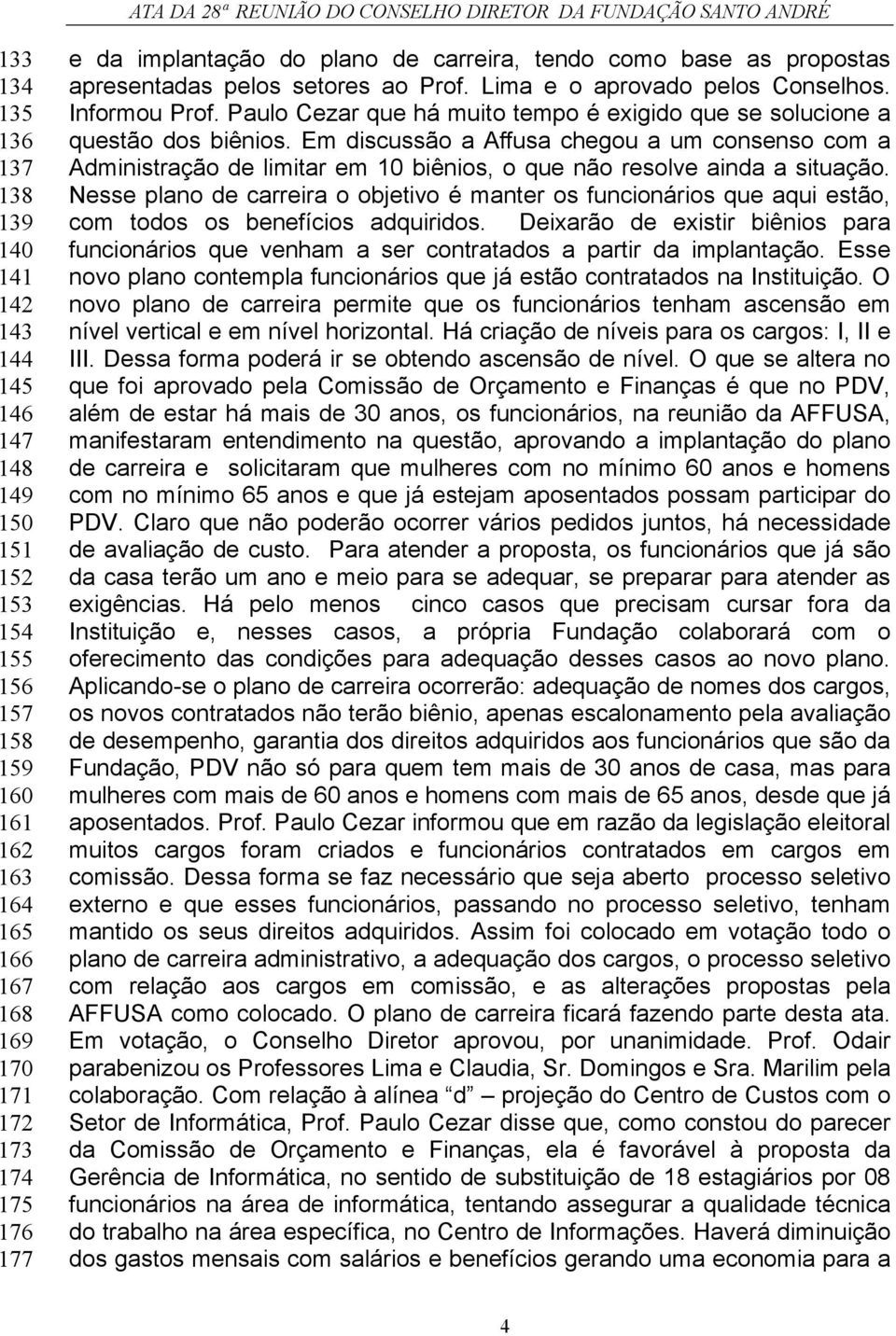 Paulo Cezar que há muito tempo é exigido que se solucione a questão dos biênios.