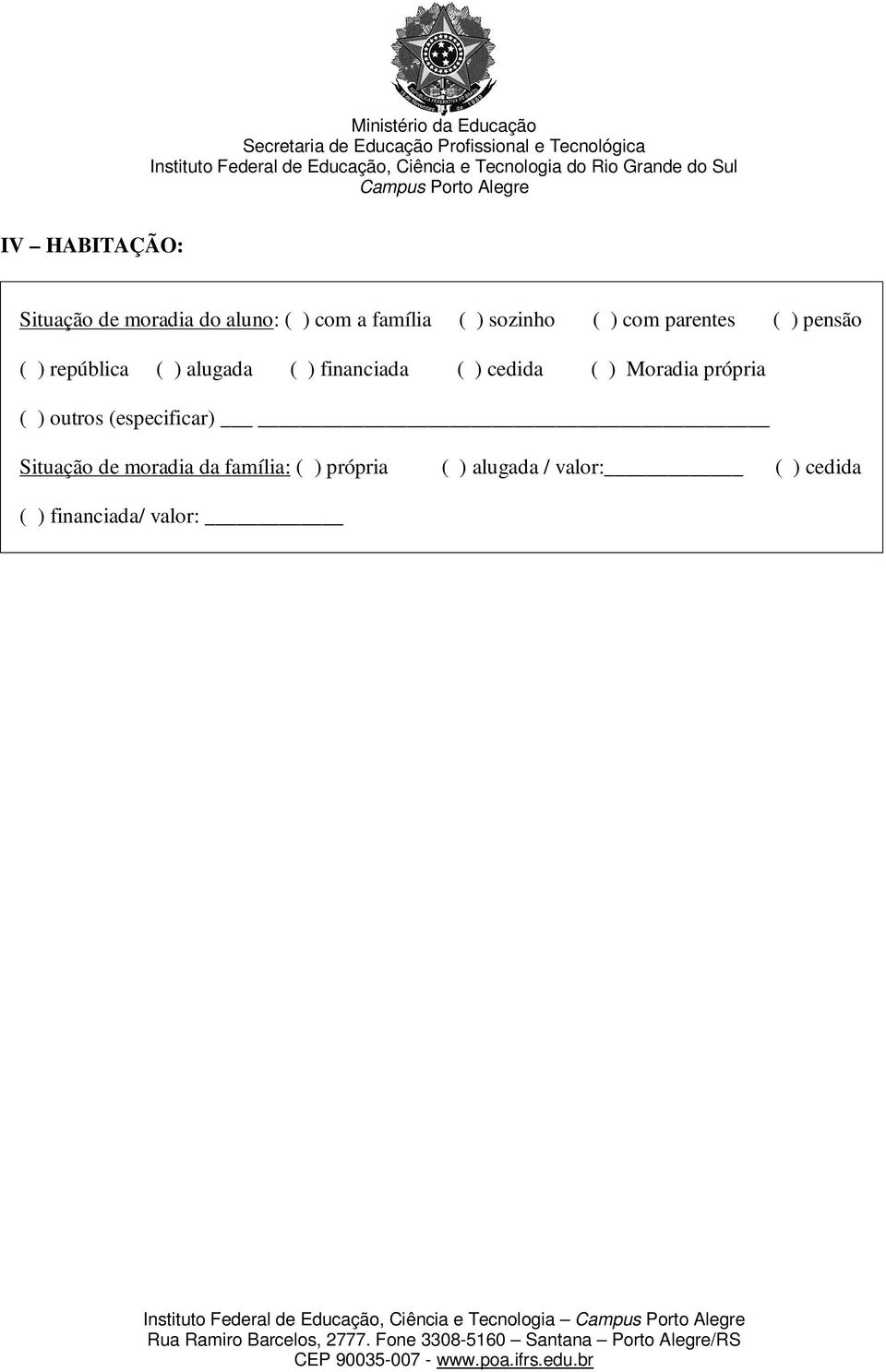 cedida ( ) Moradia própria ( ) outros (especificar) Situação de moradia da