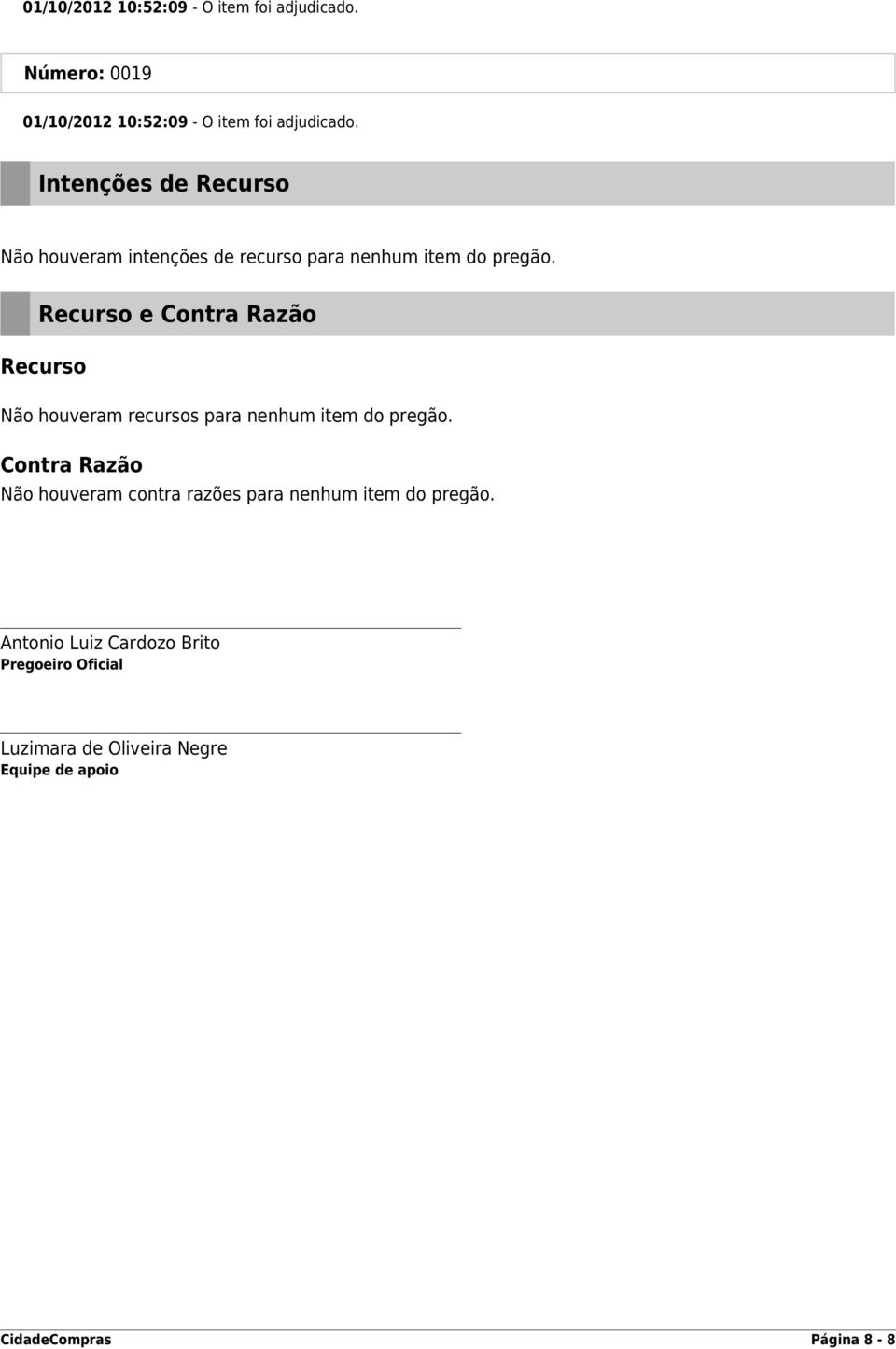 Contra Razão Não houveram contra razões para nenhum item do pregão.