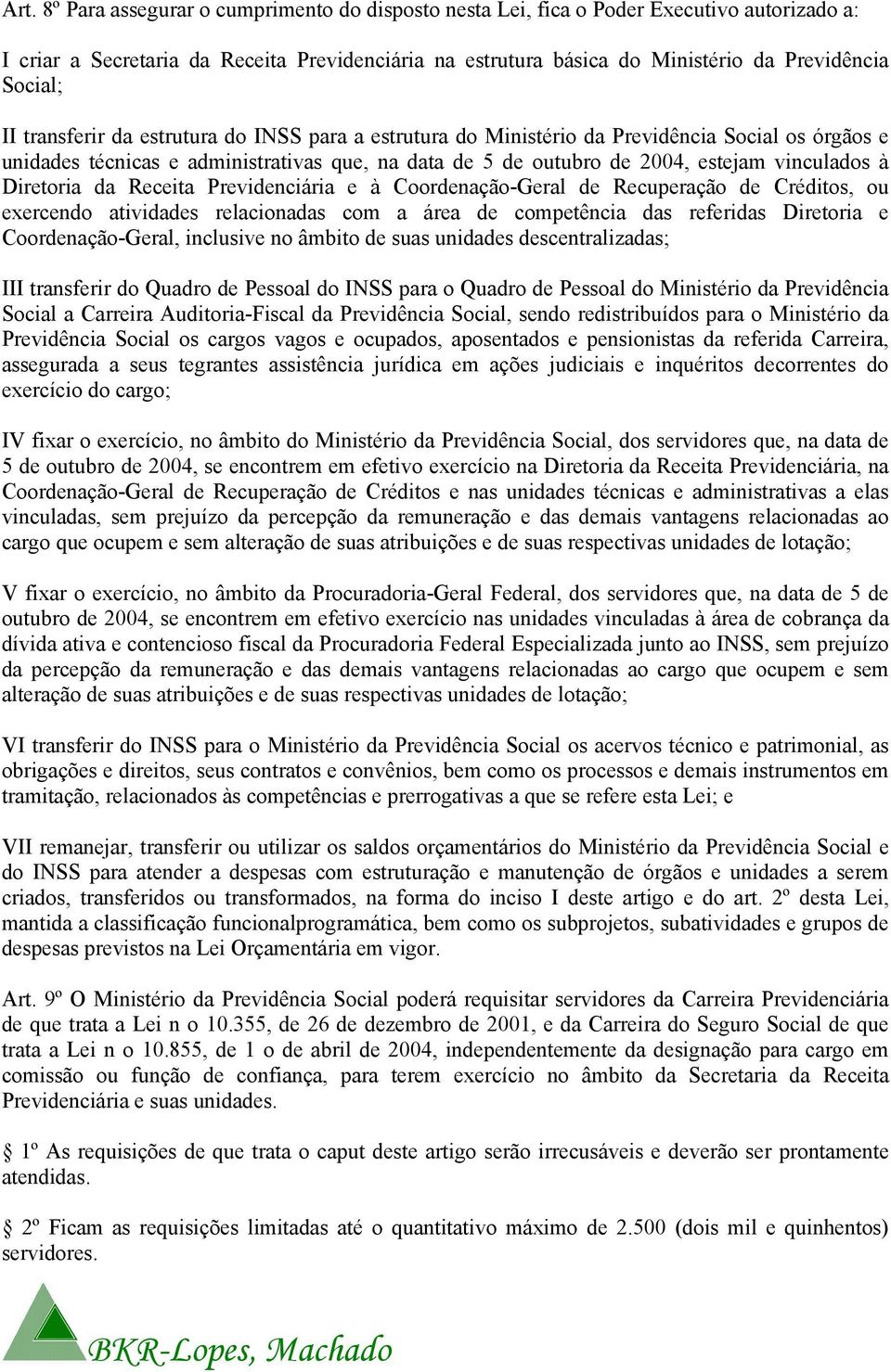 vinculados à Diretoria da Receita Previdenciária e à Coordenação-Geral de Recuperação de Créditos, ou exercendo atividades relacionadas com a área de competência das referidas Diretoria e