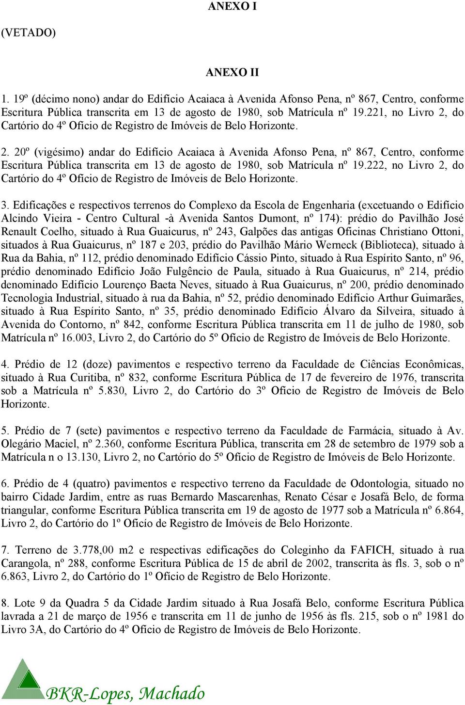 222, no Livro 2, do Cartório do 4º Ofício de Registro de Imóveis de Belo Horizonte. 3.