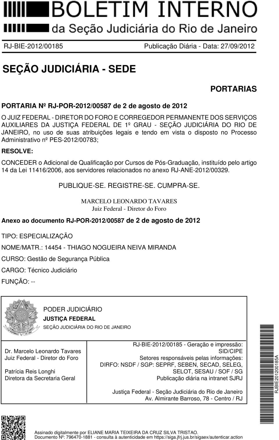relacionados no anexo RJ-ANE-2012/00329. MARCELO LEONARDO TAVARES Juiz Federal - Diretor do Foro Anexo ao documento RJ-POR-2012/00587 de 2 de agosto de 2012 NOME/MATR.