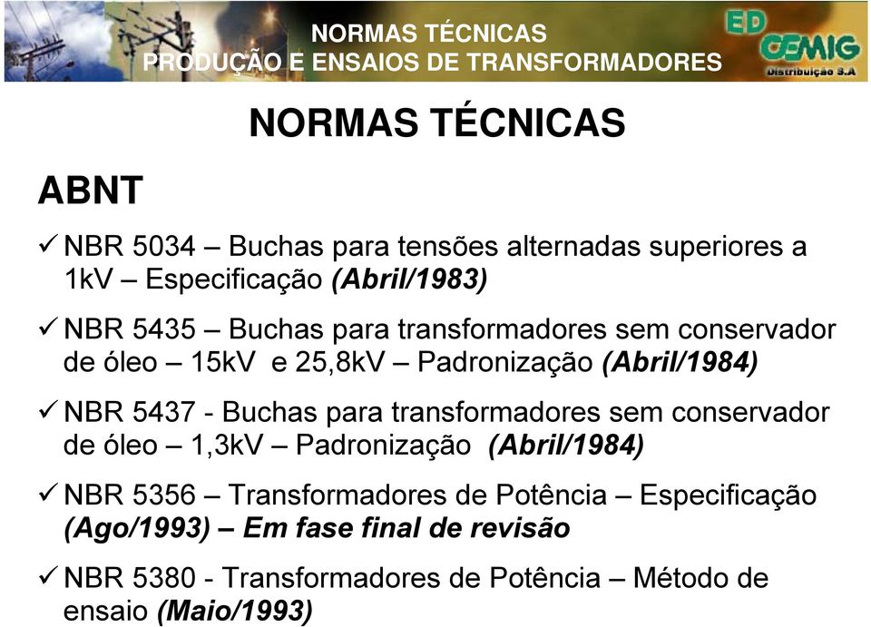 5437 - Buchas para transformadores sem conservador de óleo 1,3kV Padronização (Abril/1984) NBR 5356 Transformadores