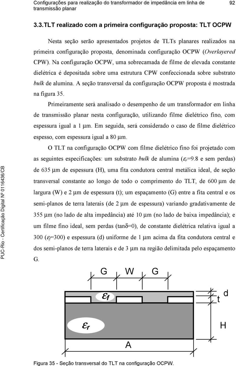 A seção transversal da configuração OCPW proposta é mostrada na figura 35.