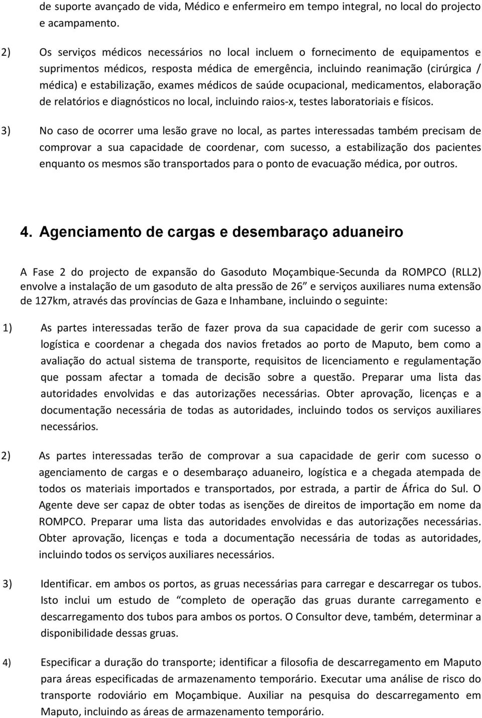 exames médicos de saúde ocupacional, medicamentos, elaboração de relatórios e diagnósticos no local, incluindo raios-x, testes laboratoriais e físicos.