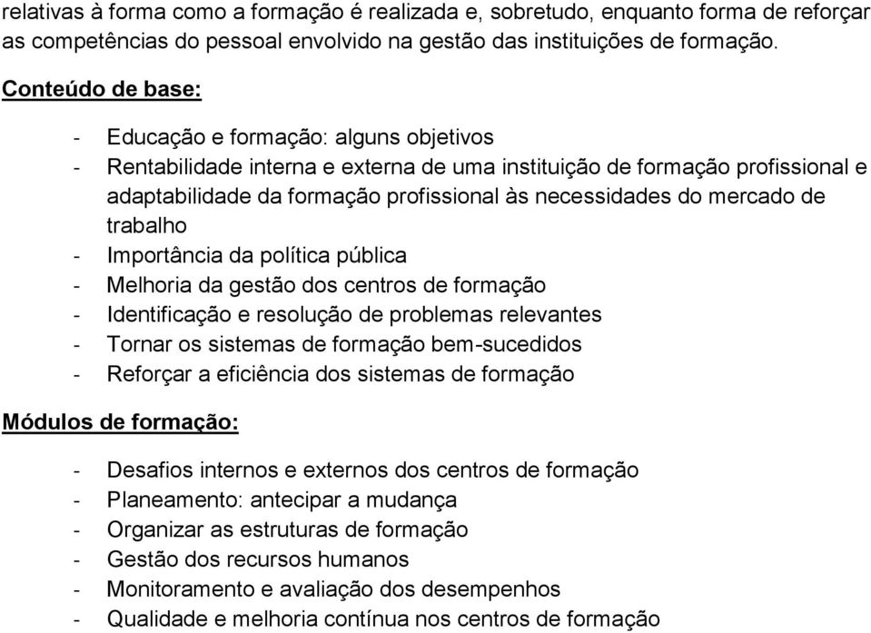 mercado de trabalho - Importância da política pública - Melhoria da gestão dos centros de formação - Identificação e resolução de problemas relevantes - Tornar os sistemas de formação bem-sucedidos -