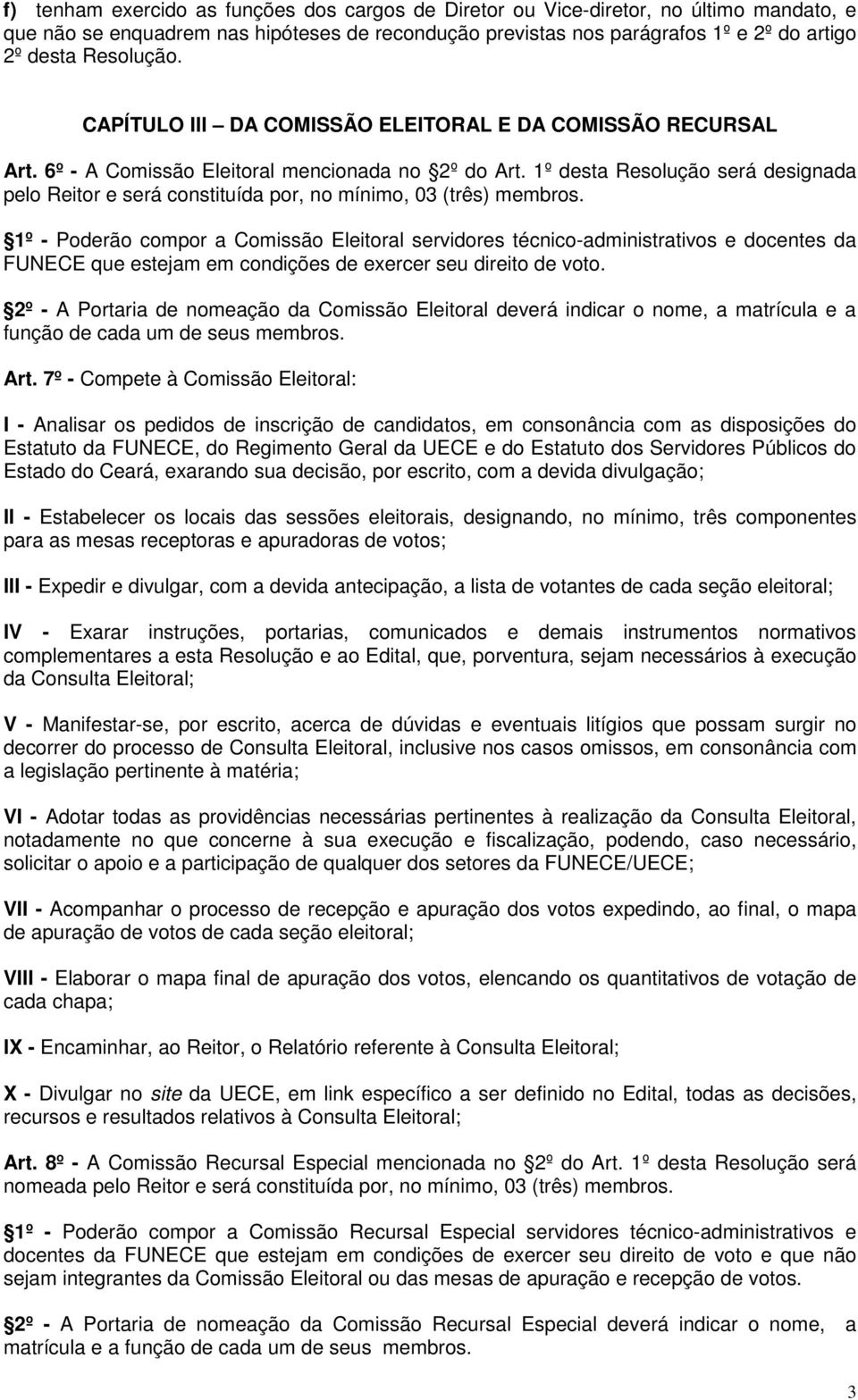 1º desta Resolução será designada pelo Reitor e será constituída por, no mínimo, 03 (três) membros.