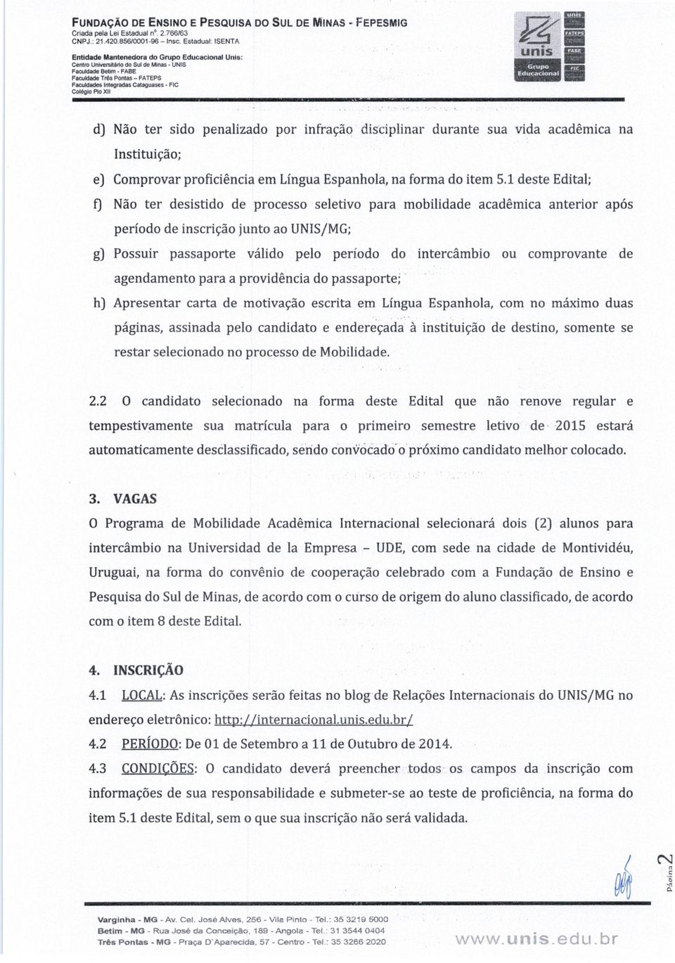 Integradas Categuases FIC Colégio Pio XII d) Não ter sido penalizado por infração disciplinar durante sua vida acadêmica na Instituição; e) Comprovar proficiência em Língua Espanhola, na forma do