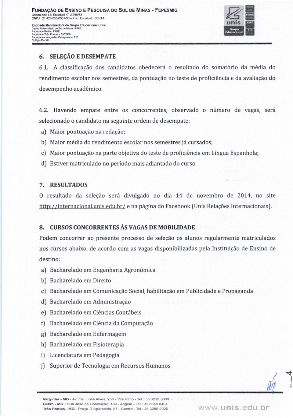 Cataguases FIC Colégio Pio Xli 6. SELEÇÃO E DESEMPATE 6.1.