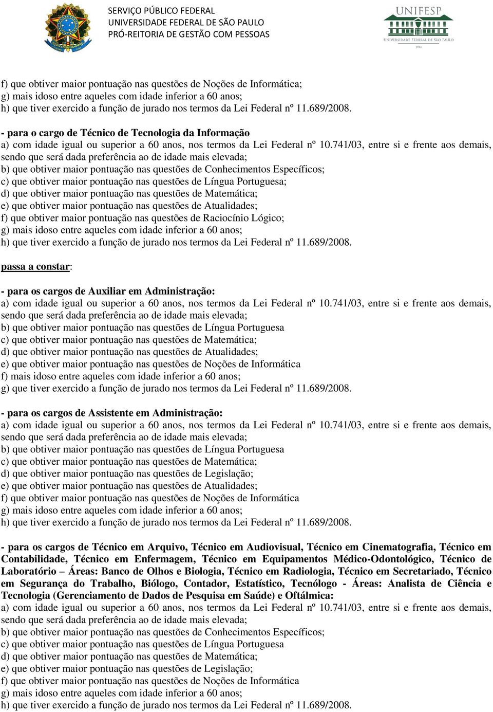 741/03, entre si e frente aos demais, b) que obtiver maior pontuação nas questões de ; c) que obtiver maior pontuação nas questões de Língua Portuguesa; d) que obtiver maior pontuação nas questões de