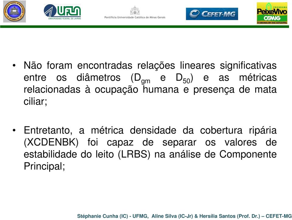 Entretanto, a métrica densidade da cobertura ripária (XCDENBK) foi capaz de