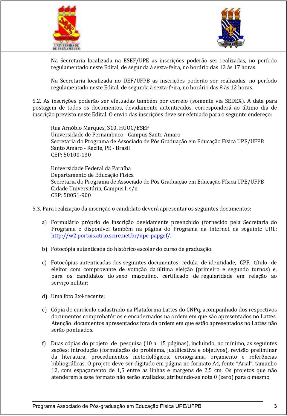 horas. 5.2. As inscrições poderão ser efetuadas também por correio (somente via SEDEX).